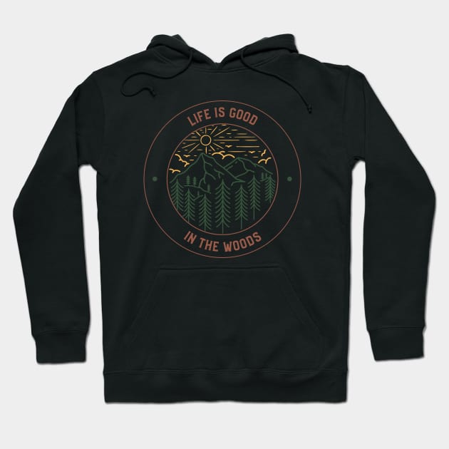 Life Is Good In The Woods Outdoorsman Hoodie by Tip Top Tee's